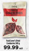 Food Lover's Dried Cranberries-500g Each