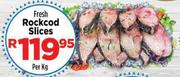 Fresh Rockced Slices-Per kg