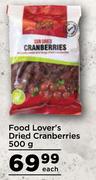 Food Lover's Dried Cranberries-500g Each
