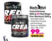 Black Bull Crea Extreme 800g Or Red Rage Pre Workout 200g-Each