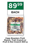 Cape Roasters Fruit Munch, Trail Crunch Or Fruit & Nut Crunch-500g Each