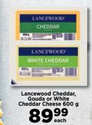 Lancewood Cheddar, Gouda Or White Cheddar Cheese-600g Each