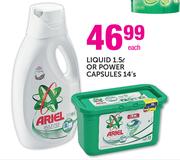Ariel Liquid-1.5Ltr or Power Capsules-14's Each