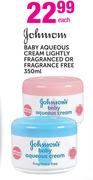 Johnsons Baby Aqueous Cream Lightly Fragranced or Fragrance Free-350ml Each