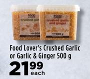 Food Lover's Crushed Garlic Or Garlic & Ginger-500g Each