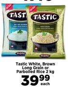 Tastic White, Brown Long Grain Or Parboiled Rice-2kg Each