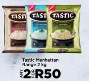 Tastic Manhattan Range-For 2 x 2Kg