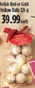 Delish Red Or Gold Hollow Balls-125g Each