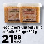 Food Lover's Crushed Garlic Or Garlic & Ginger-500g Each