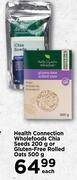 Health Connection Wholefoods Chia Seeds 200g Or Gluten-Free Rolled Oats 500g-Each