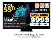 TCL 55" Mini LED 4K Google TV 55C755-On 22.5GBLTE Wireless