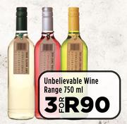 Unbelievable Wine Range-For 3 x 750ml 