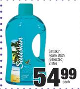 Satiskin Foam Bath(selected)-2Ltr Each