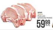 Spar Select Pork Loin Previously Frozen-Per Kg