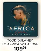 Todd Dulaney To Africa With Love