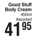 Good Stuff Body Cream Assorted-450ml