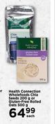 Health Connection Wholefoods Chia Seeds 200g Or Gluten-Free Rolled Oats 500g-Each