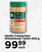 Health Connection Wholefoods Tahini-400g Each