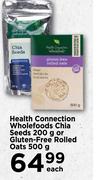 Health Connection Wholefoods Chia Seeds 200g Or Gluten-Free Rolled Oats 500g-Each