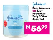 Johnson's Baby Aqueous Or Baby Petroleum Jelly Assorted-500ml