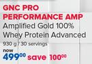GNC Pro Performance Amp Amplified Gold 100% Whey Protein Advanced 930g/30 Servings
