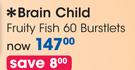 Brain Child Fruity Fish 60 Burstlets