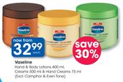 Vaseline Hand & Body Lotion-400ml, Creams-500ml & Hand Creams-75ml(Excl.Camphor & Even Tone)-Each