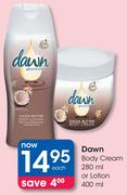 Dawn Body Cream-280ml Or Lotion-400ml Each