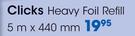 Clicks Heavy Foil Refill-5m x 440mm Each
