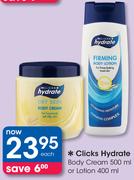 Clicks Hydrate Body Cream 500ml Or Lotion 400ml-Each