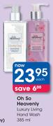 Oh So Heavenly Luxury Living Hand Wash-385ml Each
