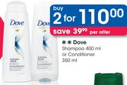 Dove Shampoo 400ml Or Conditioner 350ml-For 2