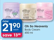 Oh So Heavenly Body Cream-450ml Each