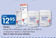Clicks Tissue Oil Or Petroleum Jelly 100ml Or 200ml Or Aqueous Cream 2 x Banded Pack-Each