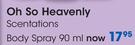 Oh So Heavenly Scentations Body Spray-90ml Each