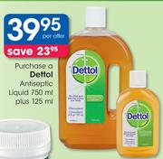 Dettol Antiseptic Liquid 750ml+ 125ml-Per Offer