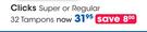 Clicks regular Or Super 32 Tampons