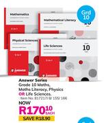 Answer Series Grade 10 Maths, Maths Literacy, Physics Or Life Sciences-Each