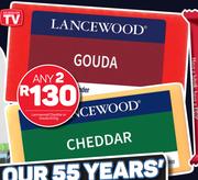 Lancewood Cheddar Or Gouda-Any 2 x 600g