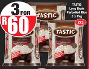 Tastic Long Grain Parboiled Rice-For 3 x 2Kg