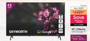 Skyworth 43" (110cm) UHD Google TV 10304146