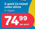 2-Pack l/s Raised Collar Shirts (5-6 Years)-Per Pack