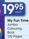 My Fun Time Jumbo Colouring Book 120 Pages
