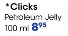 Clicks Petroleum Jelly-100Ml