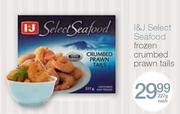 I&J Select Seafood Frozen Crumbed Prawn Tails-227g each