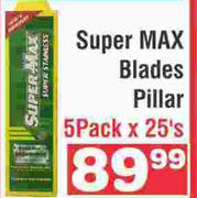 Super Max Blades Pillar 5 Pack x 25's