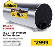 Builders 150Ltr High Pressure B Class Geyser