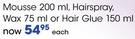 L'Oreal Mousse 200ml, Hairspray, Wax 75ml Or Hair Glue 150ml Each