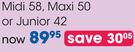Midi 58, Maxi 50 or Junior 42