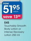E45 Touchably Smooth Body Lotion Or Intense Recovery Lotion-250ml